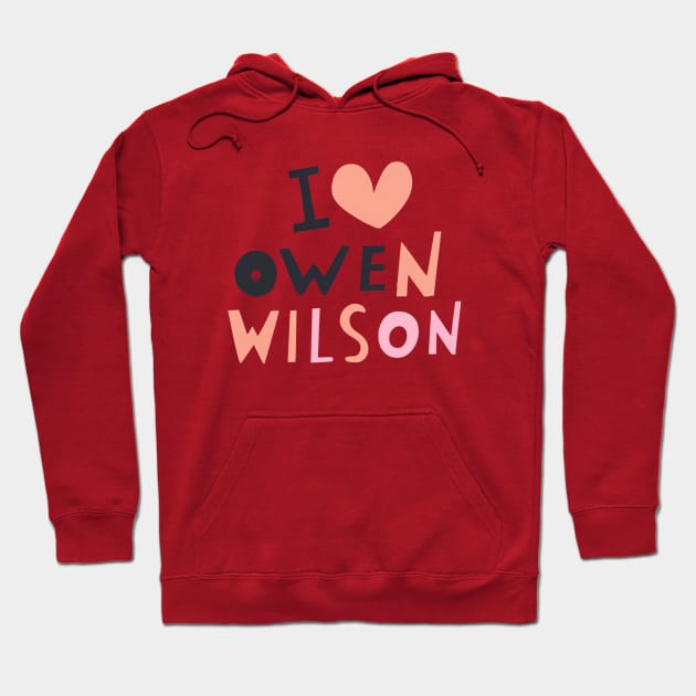 I Love Owen Wilson Hoodie by ArtTreasure